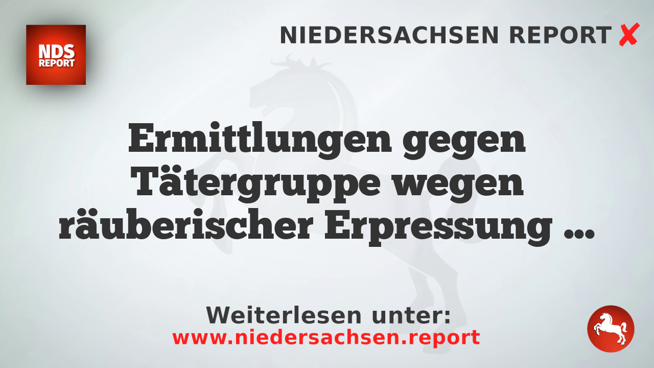 Ermittlungen gegen Tätergruppe wegen räuberischer Erpressung in Flensburg
