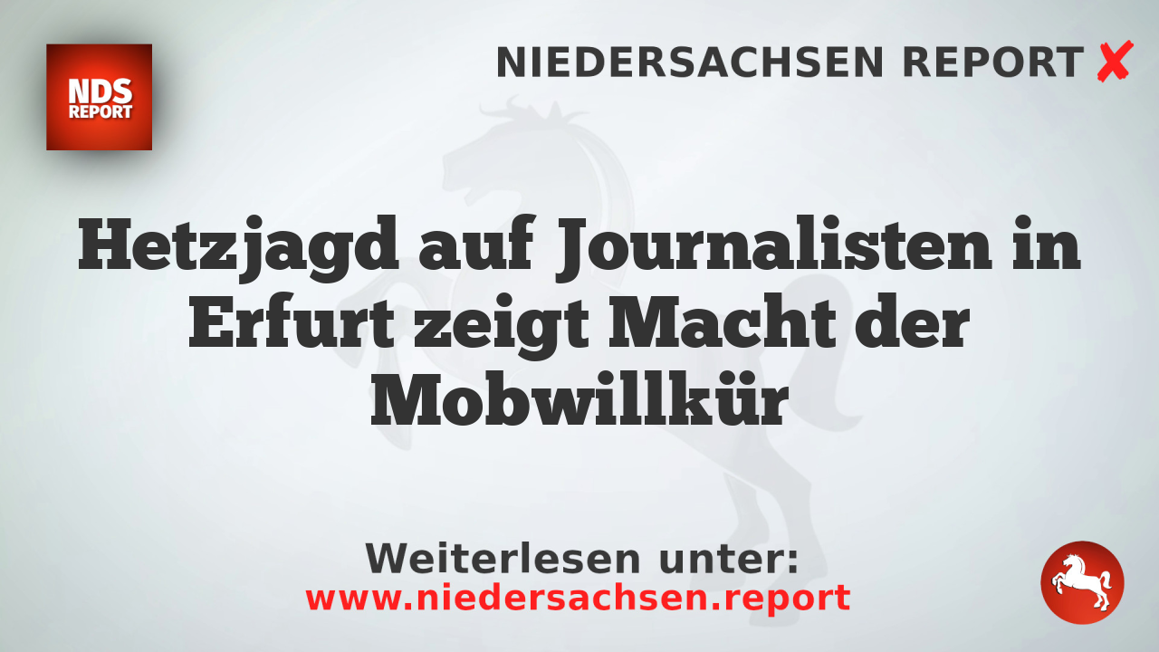Hetzjagd auf Journalisten in Erfurt zeigt Macht der Mobwillkür