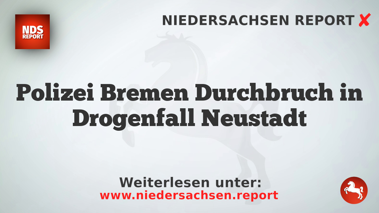Polizei Bremen Durchbruch in Drogenfall Neustadt