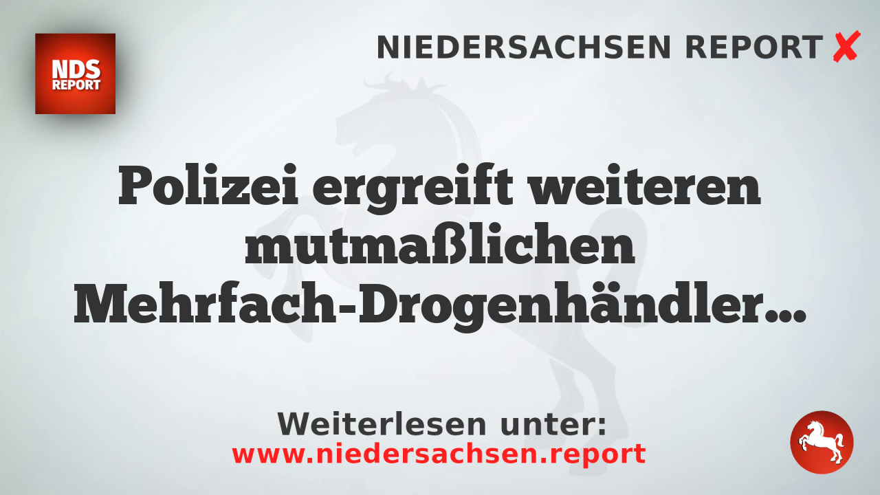 Polizei ergreift weiteren mutmaßlichen Mehrfach-Drogenhändler in Göttingen
