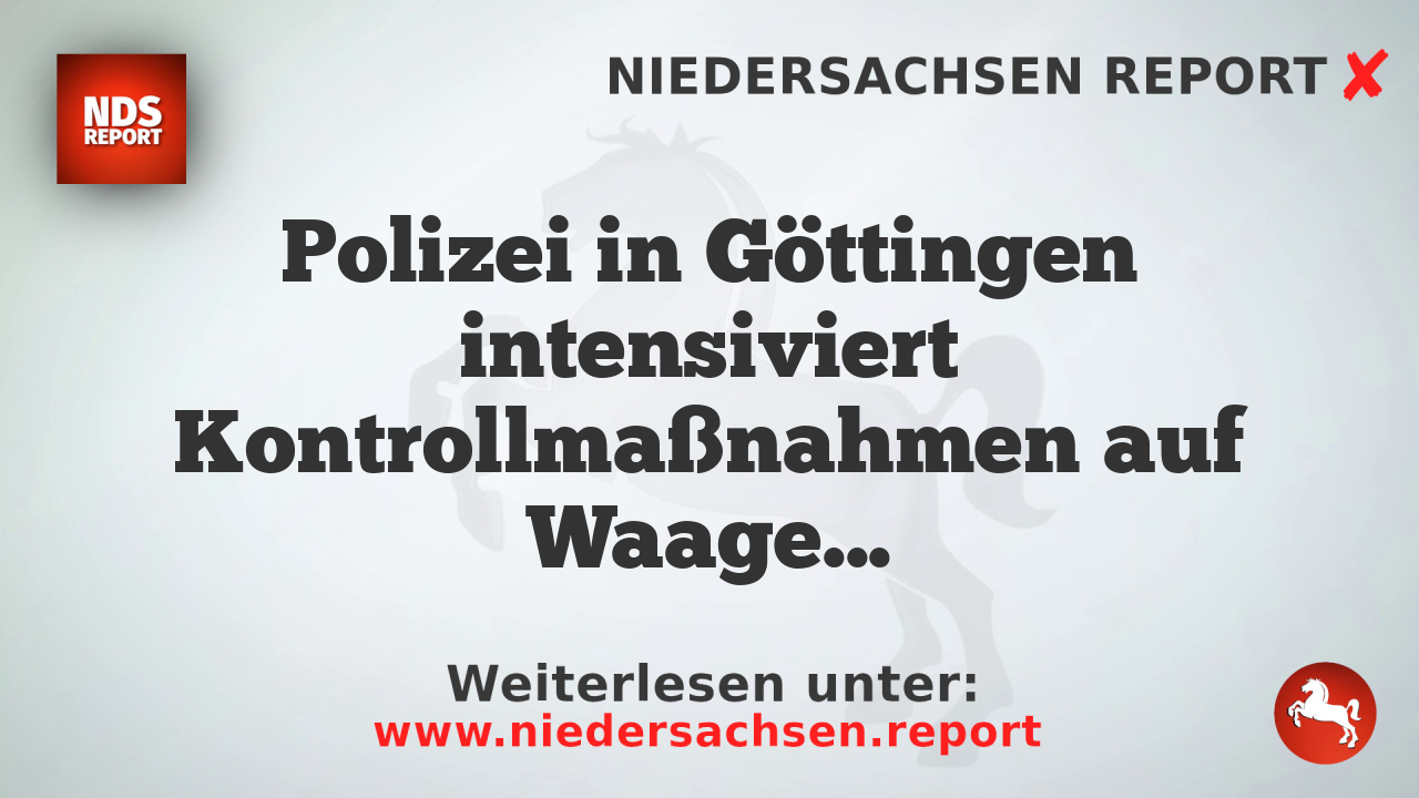 Polizei in Göttingen intensiviert Kontrollmaßnahmen auf Waageplatz
