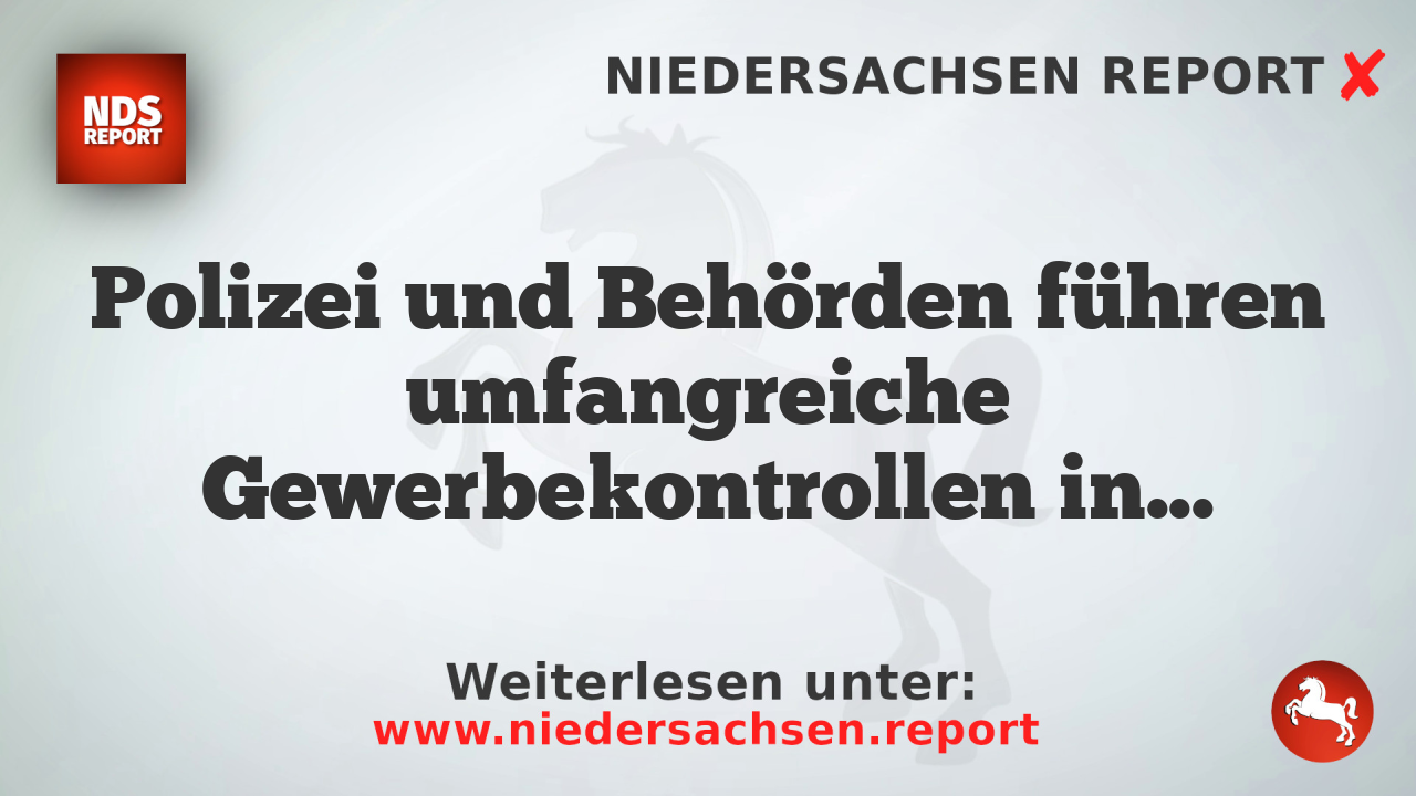 Polizei und Behörden führen umfangreiche Gewerbekontrollen in Göttingen, Bovenden und Rosdorf durch