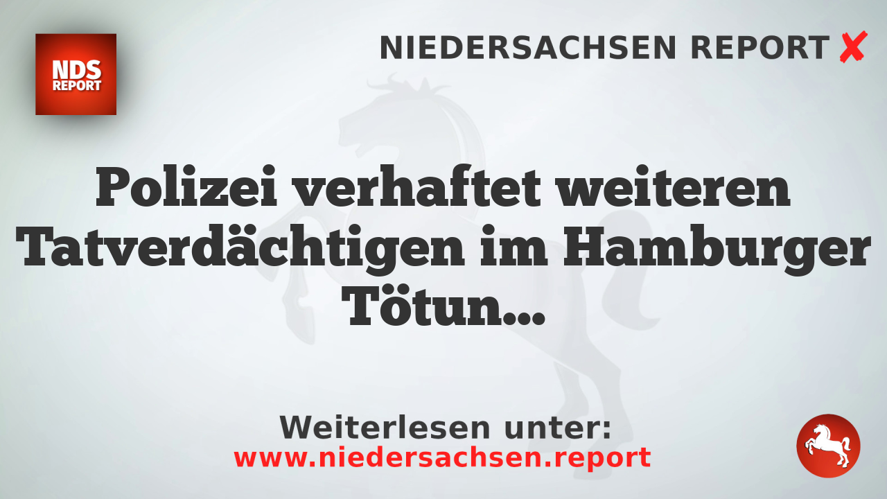 Polizei verhaftet weiteren Tatverdächtigen im Hamburger Tötungsdelikt