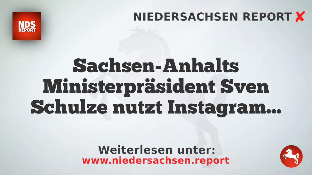 Sachsen-Anhalts Ministerpräsident Sven Schulze nutzt Instagram für Wahlkampf und provoziert Kritik