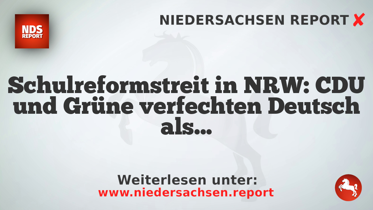 Schulreformstreit in NRW: CDU und Grüne verfechten Deutsch als Unterrichtssprache