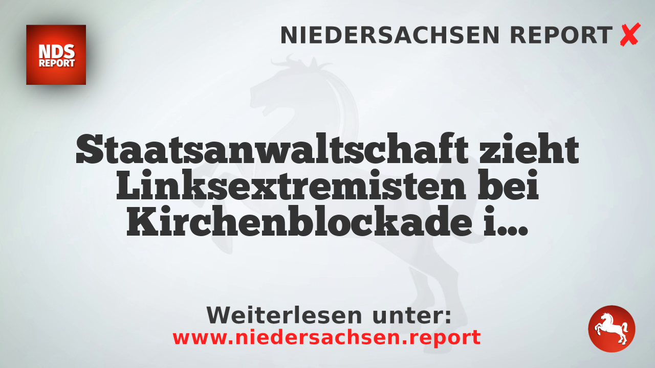 Staatsanwaltschaft zieht Linksextremisten bei Kirchenblockade in Bremen los