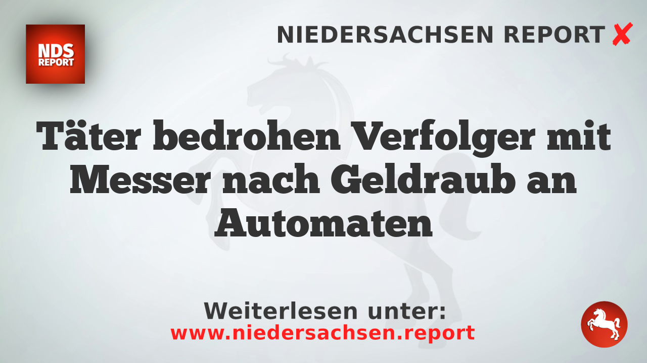 Täter bedrohen Verfolger mit Messer nach Geldraub an Automaten