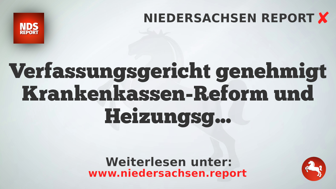 Verfassungsgericht genehmigt Krankenkassen-Reform und Heizungsgesetz vor Sommerpause